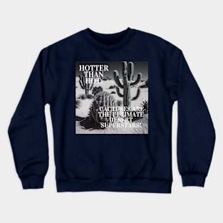 Hotter Than Hot: Cactuses Are the Ultimate Desert Superstars! Crewneck Sweatshirt